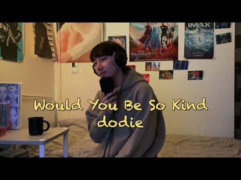 dodie - Would You Be So Kind (Heon Seo cover)