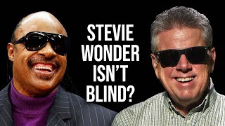 Stevie Wonder Isn&#39;t Blind?