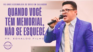 QUANDO VOCÊ TEM MEMORIAL, NÃO SE ESQUECE! PR EDVALDO FILHO