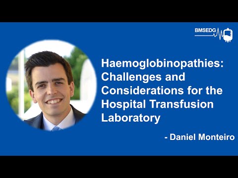 BMSEDG22: Haemoglobinopathies - Challenges for the Transfusion Laboratory by Daniel Monteiro