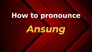 How to pronounce Ansung