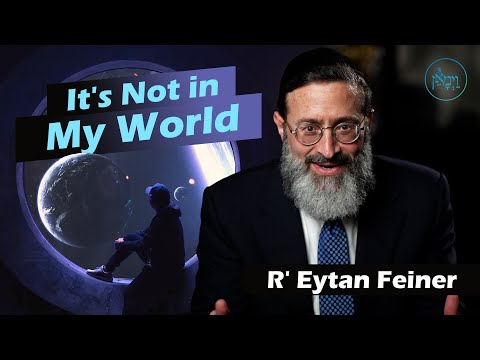 It's Not in My World | Rabbi Eytan Feiner
