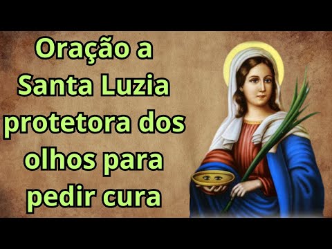 MILAGROSA ORAÇÃO A SANTA LUZIA PELA CURA DOS OLHOS