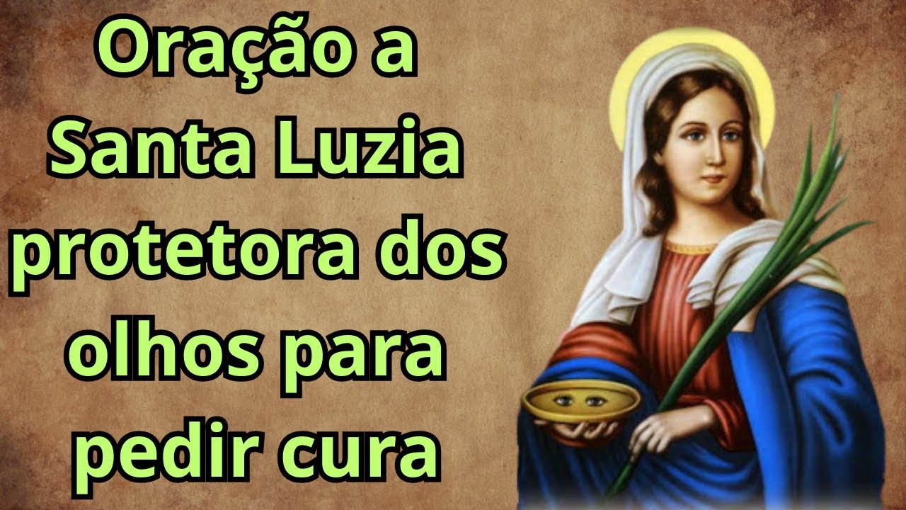 MILAGROSA ORAÇÃO A SANTA LUZIA PELA CURA DOS OLHOS