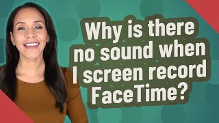 Why is there no sound when I screen record FaceTime?
