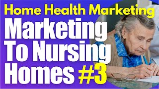 Nursing Home Marketing Part 3 Home Health Marketing | Start a Homecare Agency