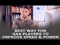 The Best Way For GAA PLAYERS To Improve Speed and Power!