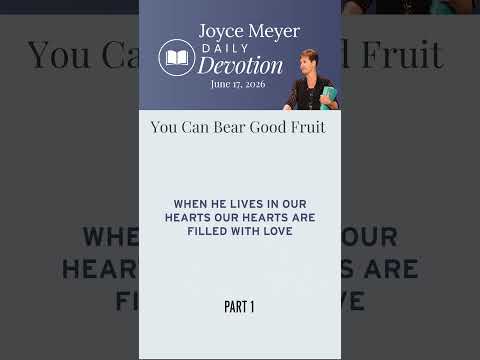 You Can Bear Good Fruit-Part 1 | Daily Devotion from Joyce Meyer