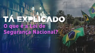 O que é a Lei de Segurança Nacional e por que ela voltou a ser tão debatida | Tá Explicado