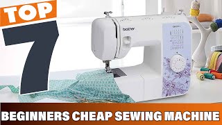 7 Best Budget Sewing Machines for Beginners in 2025