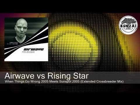 Airwave vs Rising Star - When Things Go Wrong 2005 Meets Sunspot 2005 (Extended Crossbreeder Mix)