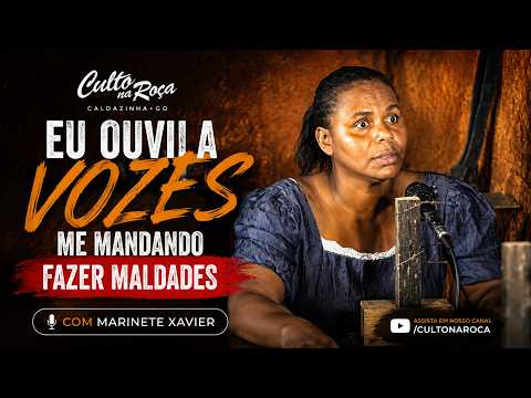Eu ouvia vozes me mandando fazer maldades - Marinete Xavier
