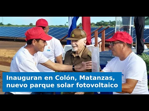 Inauguran en Colón, Matanzas, nuevo parque solar fotovoltaico