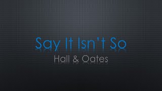 Hall &amp; Oates Say It Isn&#39;t So Lyrics