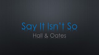 Hall &amp; Oates Say It Isn&#39;t So Lyrics