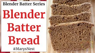 Whole Grain Blender Batter Bread made with Wheat Berries - NO GRAIN MILL REQUIRED