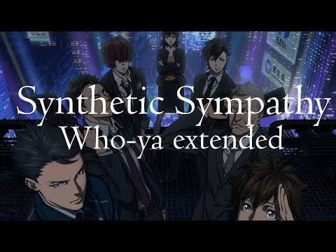 Synthetic Sympathy - Who-ya Extended [Psycho-Pass 3 First Inspector Opening Theme]