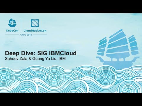 Deep Dive: SIG IBMCloud - Sahdev Zala & Guang Ya Liu, IBM