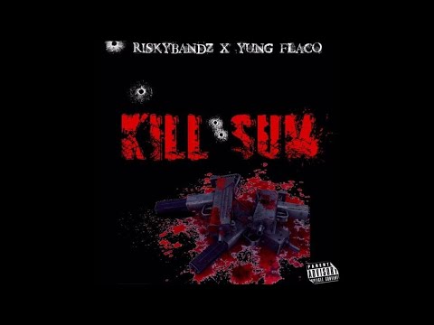RISKYBANDZ x YUNG FLACO - KILL SUM