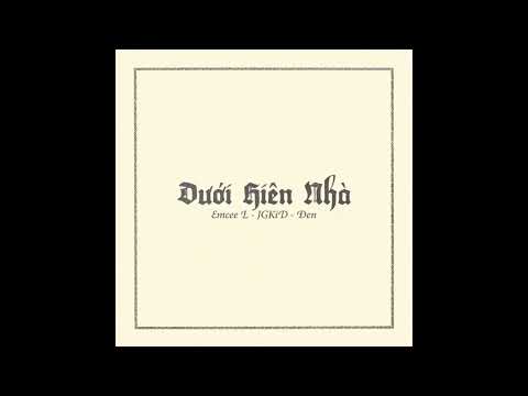 Emcee L, JGKiD, Đen   Dưới Hiên Nhà  Prod  By Gerry Retro