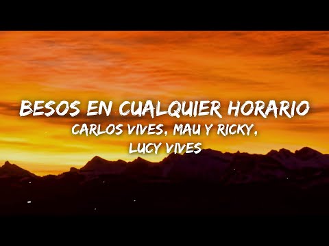 Carlos Vives, Mau y Ricky, Lucy Vives - Besos en Cualquier Horario (Letra/Lyrics)
