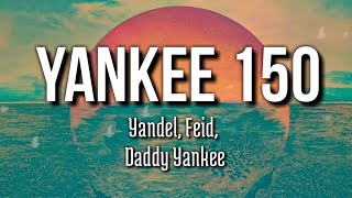 Yandel, Feid, Daddy Yankee - Yankee 150 (Letra/Lyrics)