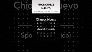 How to pronounce Chiapas Nuevo