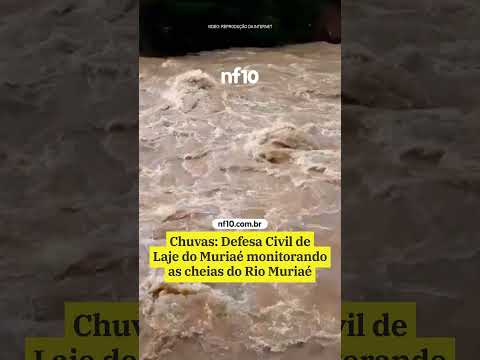 🌞 CHUVAS: DEFESA CIVIL DE LAJE DO MURIAÉ MONITORANDO AS CHEIAS DO RIO MURIAÉ #nf10online