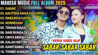 Download lagu SABAR - MAHESA MUSIC FULL ALBUM TERBARU 2025 || RIRIN DA FT. SADEWOK TERBARU 2025 mp3