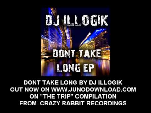 DJ Ilogik - Dont Take Long - Tech house/trance out now on all good download sites