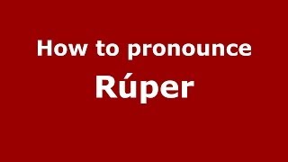 How to pronounce Rúper