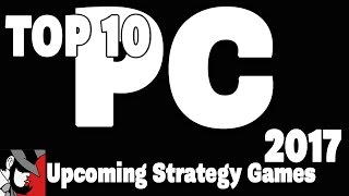 TOP 10 Upcoming Strategy Games 2017 PC
