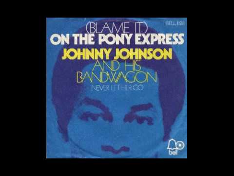 Johnny Johnson And His Bandwagon - (Blame It) On The Pony Express - 1970