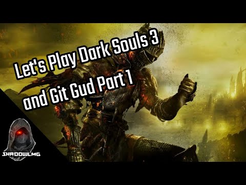 NOOB PLAYS DARK SOULS 3 FOR THE FIRST TIME | Let's play Dark Souls 3 Part 1