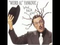 I'm So Sick Of You-Weird Al Yankovic