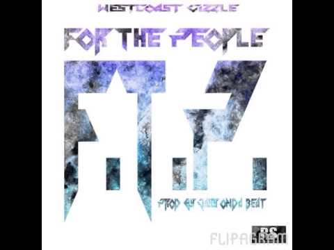 F.T.P. (FOR THE PEOPLE) BY.WESTCOAST CIZZLE