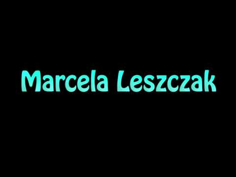 Learn How To Pronounce Marcela Leszczak
