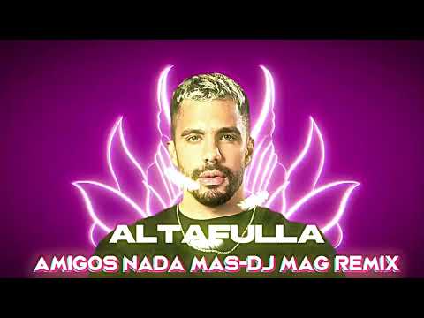 Altafulla -Amigos Nada Mas-Dj Mag Guaracha Remix- #lacasadelosfamosos