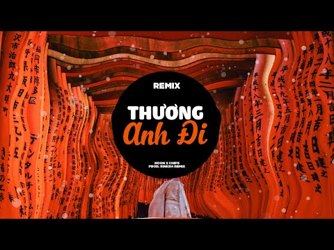 Hoon G5R | Thương Anh Đi Remix ft Chips ~ về bên anh ấm êm nhìn sông nước trôi êm đềm | SinKra Remix