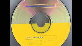 Riverseries - If You Leave Me Now (Original 7'' Mix).wmv