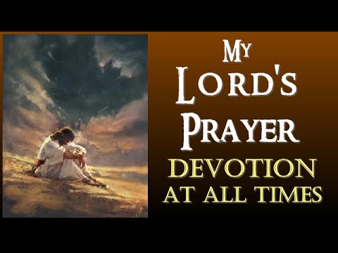 MY LORDS PRAYER DEVOTION AT ALL TIMES