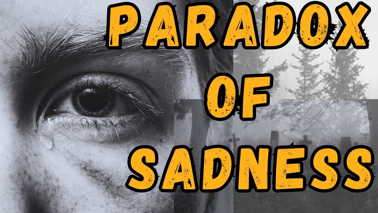 The Paradox of Sadness | Finding Beauty in Tears