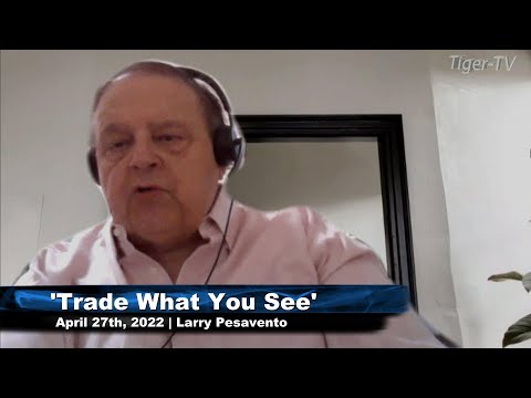 April 27th, Trade What You See with Larry Pesavento n on TFNN - 2022