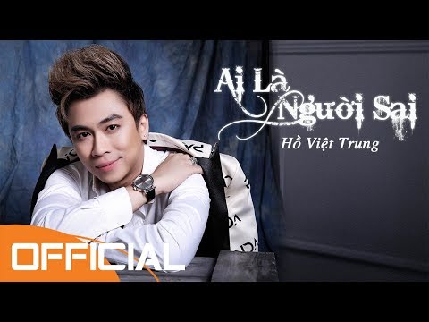 Ai là người sai - Hồ Việt Trung