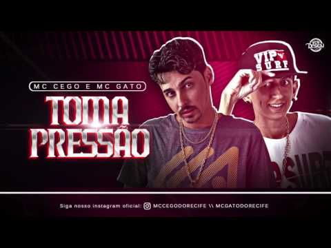 MC CEGO ABUSADO E MC GATO - TOMA PRESSÃO - MÚSICA NOVA