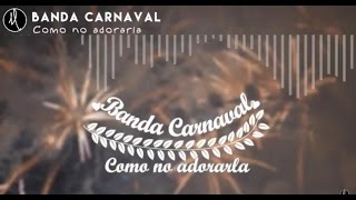 Banda Carnaval - Como No Adorarla [Letra][Lo Nuevo][2017]
