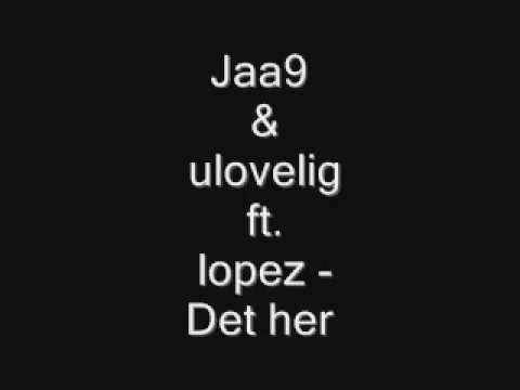Jaa9  & ulovelig ft. lopez - Det her