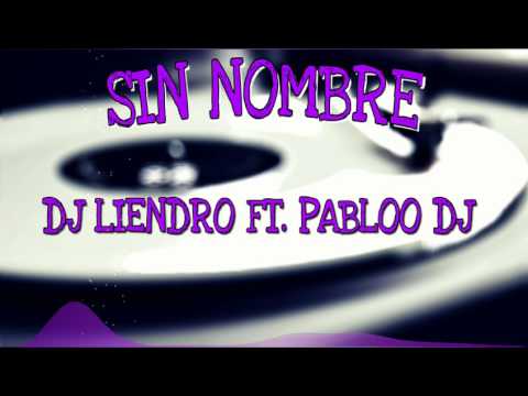 SIN NOMBRE - DJ LIENDRO FT. PABLOO DJ
