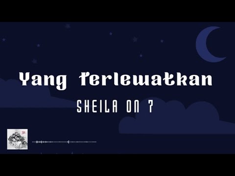 Sheila On 7 - Yang Terlewatkan