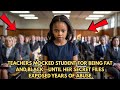 Teachers Mocked Student For Being Fat And Black Until Her Secret Files Exposed Years Of Abuse
